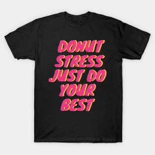 Donut Stress. Just Do Your Best. T-Shirt